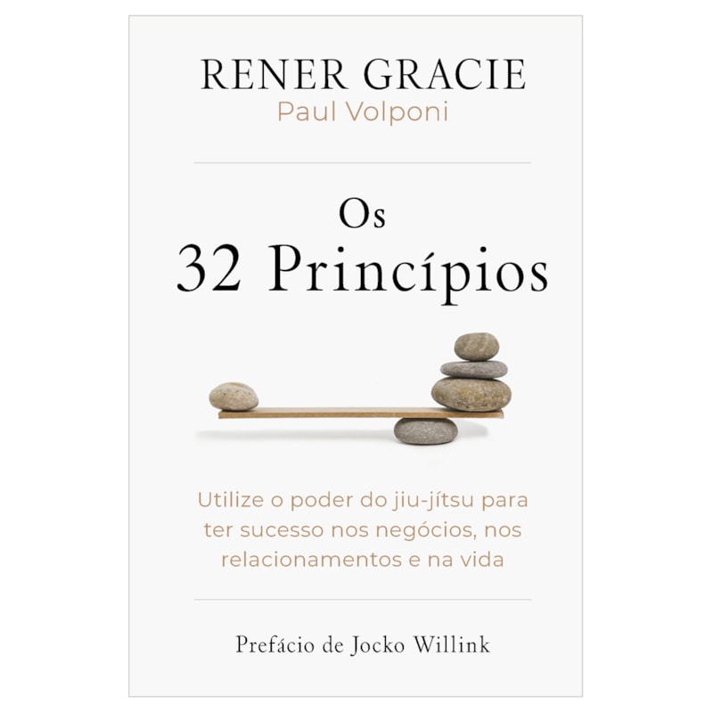 OS 32 PRINCÍPIOS: UTILIZE O PODER DO JIU-JÍTSU PARA TER SUCESSO NOS NEGÓCIOS, NOS RELACIONAMENTOS E NA VIDA
