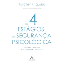Os 4 estágios da segurança psicológica: definindo o caminho para a inclusão e a inovação