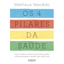 OS 4 PILARES DA SAÚDE: COMO A MEDICINA MILENAR DO AYURVEDA JÁ AJUDOU MILHÕES DE PESSOAS E TAMBÉM PODE AJUDAR VOCÊ
