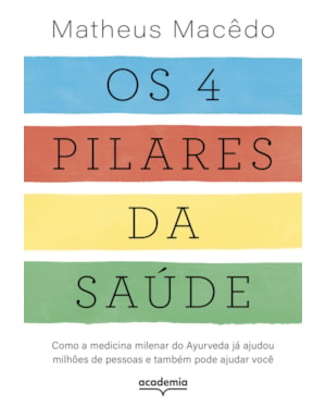 OS 4 PILARES DA SAÚDE: COMO A MEDICINA MILENAR DO AYURVEDA JÁ AJUDOU MILHÕES DE PESSOAS E TAMBÉM PODE AJUDAR VOCÊ