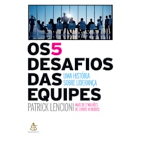 OS 5 DESAFIOS DAS EQUIPES: UMA HISTÓRIA SOBRE LIDERANÇA