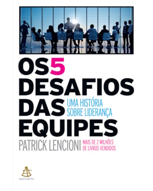 OS 5 DESAFIOS DAS EQUIPES: UMA HISTÓRIA SOBRE LIDERANÇA