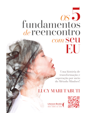 OS 5 FUNDAMENTOS DE REENCONTRO COM O SEU EU: UMA HISTÓRIA DE TRANSFORMAÇÃO E SUPERAÇÃO POR MEIO DO MÉTODO MINDSER