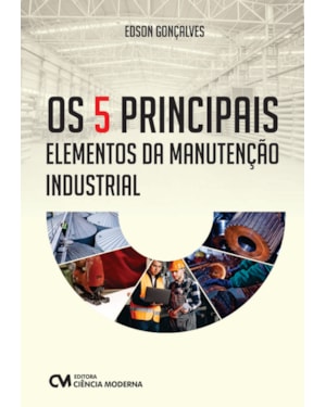 OS 5 PRINCIPAIS ELEMENTOS DA MANUTENÇÃO INDUSTRIAL