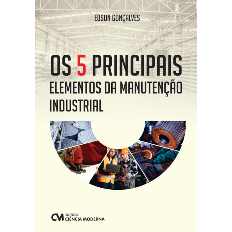 OS 5 PRINCIPAIS ELEMENTOS DA MANUTENÇÃO INDUSTRIAL