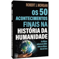 OS 50 ACONTECIMENTOS FINAIS NA HISTÓRIA DA HUMANIDADE