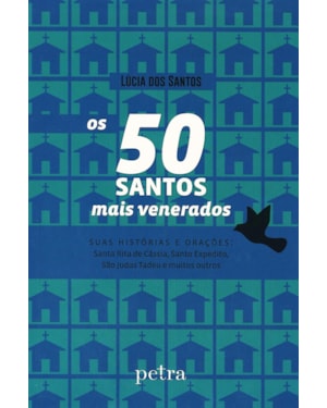 OS 50 SANTOS MAIS VENERADOS - SUAS HISTORIAS E ORAÇÕES