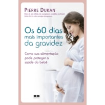 OS 60 DIAS MAIS IMPORTANTES DA GRAVIDEZ
