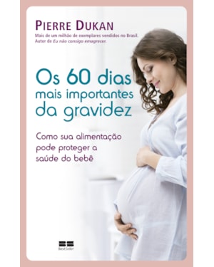 OS 60 DIAS MAIS IMPORTANTES DA GRAVIDEZ
