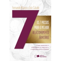 OS 7 PASSOS PARA O MELHOR RELACIONAMENTO BANCÁRIO: COMO AUMENTAR O CRÉDITO PARA AS EMPRESAS E A SEGURANÇA PARA OS BANCOS