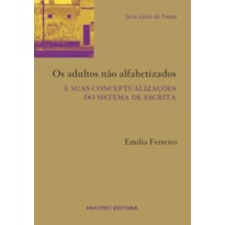 OS ADULTOS NÃO ALFABETIZADOS E SUAS CONCEPTUALIZAÇÕES DO SISTEMA DA ESCRITA