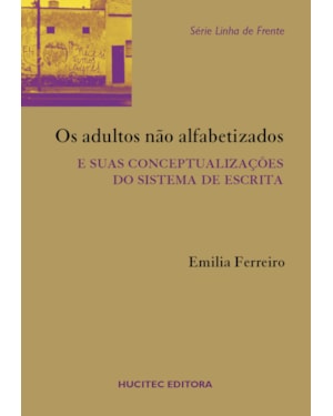 OS ADULTOS NÃO ALFABETIZADOS E SUAS CONCEPTUALIZAÇÕES DO SISTEMA DA ESCRITA