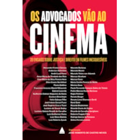 OS ADVOGADOS VÃO AO CINEMA: 39 ENSAIOS SOBRE JUSTIÇA E DIREITO EM FILMES INESQUECÍVEIS