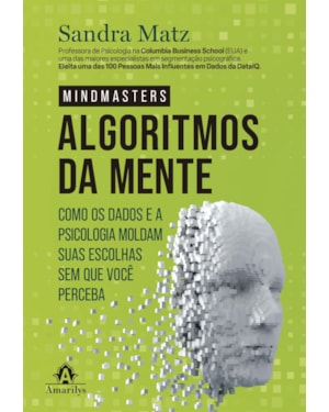 Os algoritmos da mente: Como os dados e a psicologia moldam suas escolhas sem que você perceba