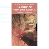 OS ANJOS NA VIDA DOS SANTOS. HISTÓRIAS E MEDITAÇÕES