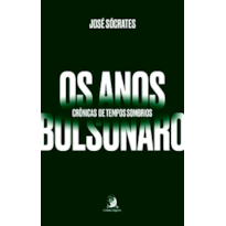 Os anos Bolsonaro: crônicas de tempos sombrios