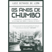 OS ANOS DE CHUMBO: A MILITÂNCIA, A REPRESSÃO E A CULTURA DE UM TEMPO QUE DEFINIU O DESTINO DO BRASIL