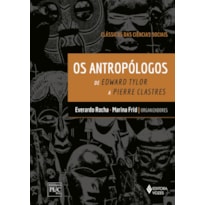 OS ANTROPÓLOGOS: DE EDWARD TYLOR A PIERRE CLASTRES