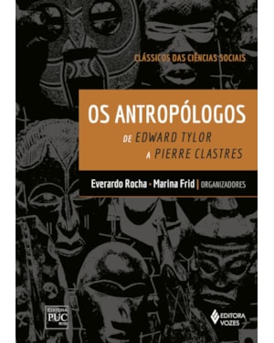 OS ANTROPÓLOGOS: DE EDWARD TYLOR A PIERRE CLASTRES