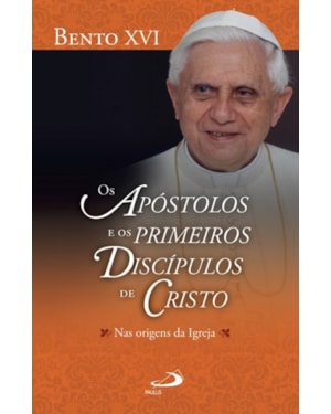 Os apóstolos e os primeiros discípulos de Cristo Nas origens da Igreja: nas origens da igreja