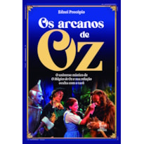 OS ARCANOS DE OZ: O UNIVERSO MÍSTICO DE O MÁGICO DE OZ E SUA RELAÇÃO OCULTA COM O TARÔ