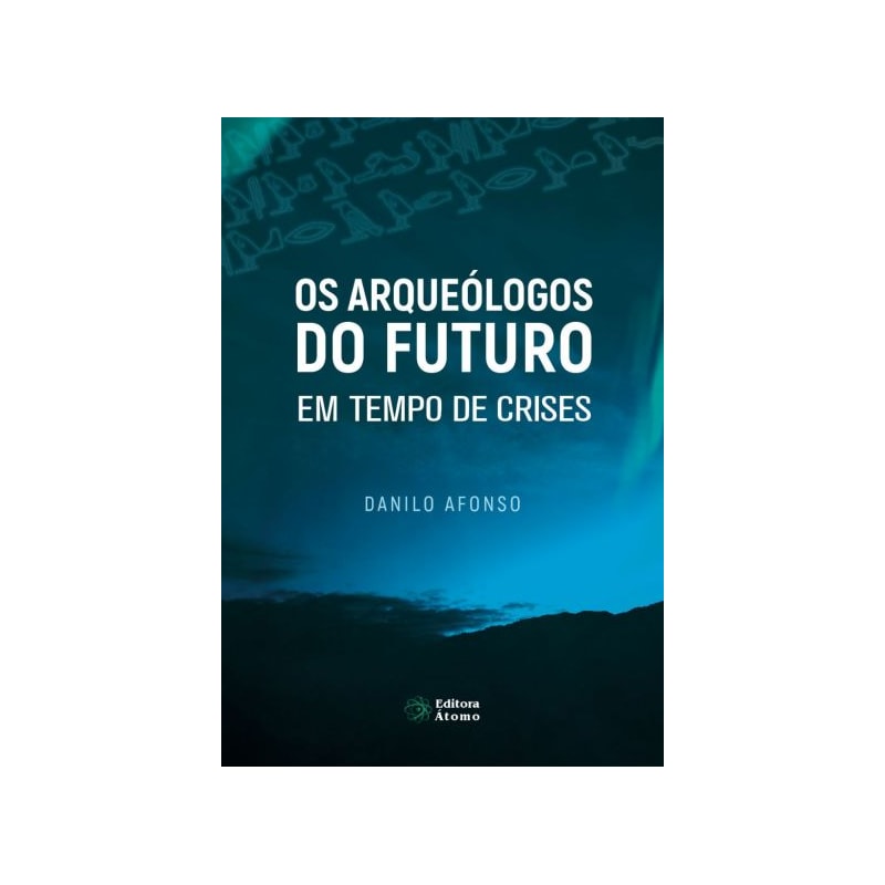 OS ARQUEÓLOGOS DO FUTURO EM TEMPO DE CRISES: VIDA PLENA NO AGORA COMO ANTÍDOTO PARA A ANSIEDADE E O SOFRIMENTO