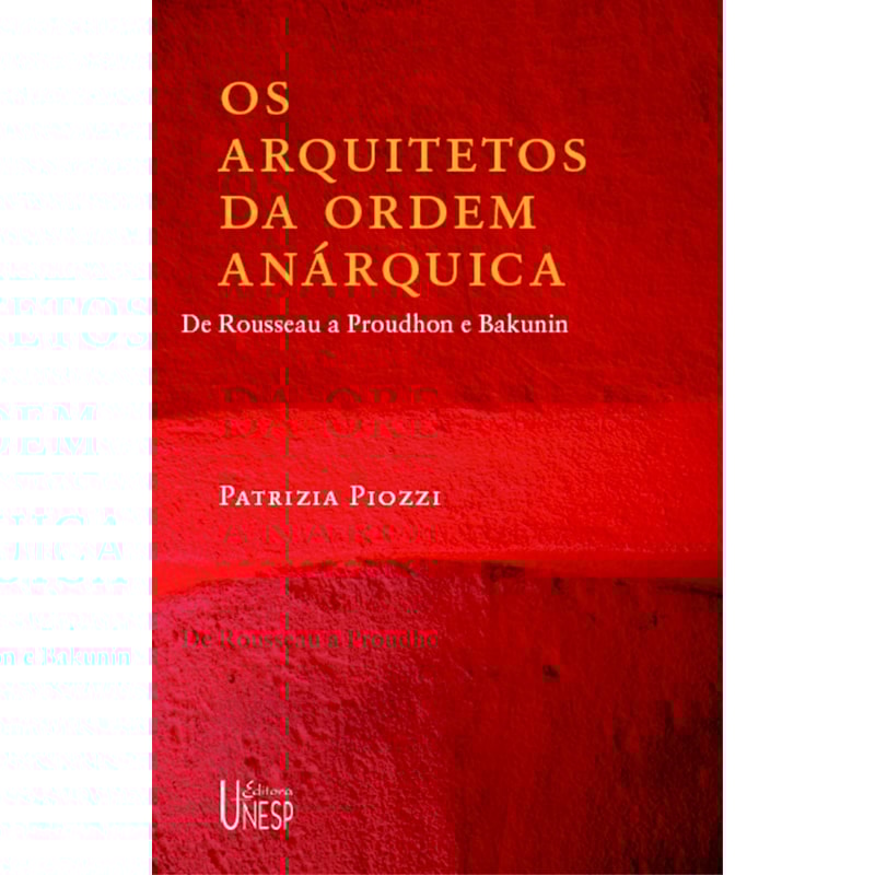 OS ARQUITETOS DA ORDEM ANÁRQUICA: DE ROUSSEAU A PROUDHON E BAKUNIN