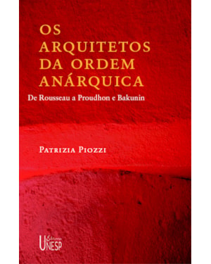 OS ARQUITETOS DA ORDEM ANÁRQUICA: DE ROUSSEAU A PROUDHON E BAKUNIN