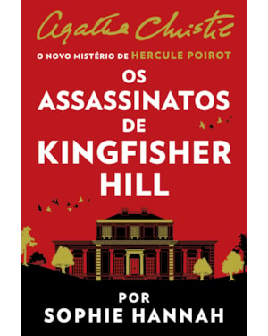 OS ASSASSINATOS DE KINGFISHER HILL - UM MISTÉRIO DE HERCULE POIROT DE AGATHA CHRISTIE POR SOPHIE HANNAH
