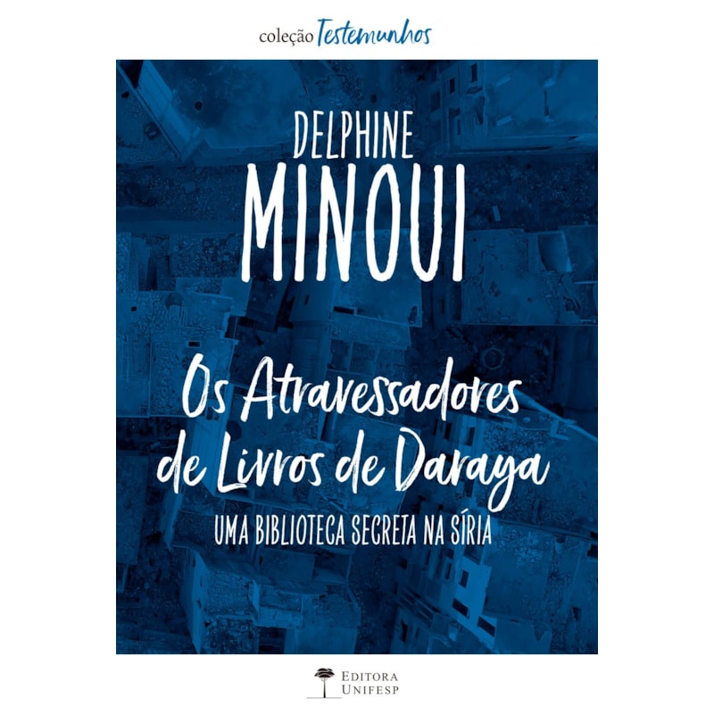 OS ATRAVESSADORES DE LIVROS DE DARAYA - UMA BIBLIOTECA SECRETA NA SÍRIA