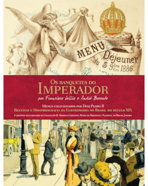 OS BANQUETES DO IMPERADOR - RECEITAS E HISTORIOGRAFIA DA GASTRONOMIA NO BRASIL DO SÉCULO XXI