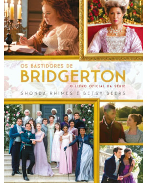 OS BASTIDORES DE BRIDGERTON: O LIVRO OFICIAL DA SÉRIE