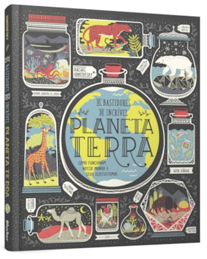 Os bastidores do incrível planeta Terra: como funcionam nosso mundo e seus ecossistemas