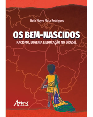 OS BEM-NASCIDOS: RACISMO, EUGENIA E EDUCAÇÃO NO BRASIL