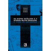 OS BISPOS CATÓLICOS E A DITADURA MILITAR BRASILEIRA: A VISÃO DA ESPIONAGEM