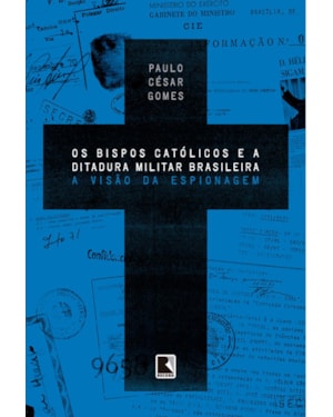 OS BISPOS CATÓLICOS E A DITADURA MILITAR BRASILEIRA: A VISÃO DA ESPIONAGEM