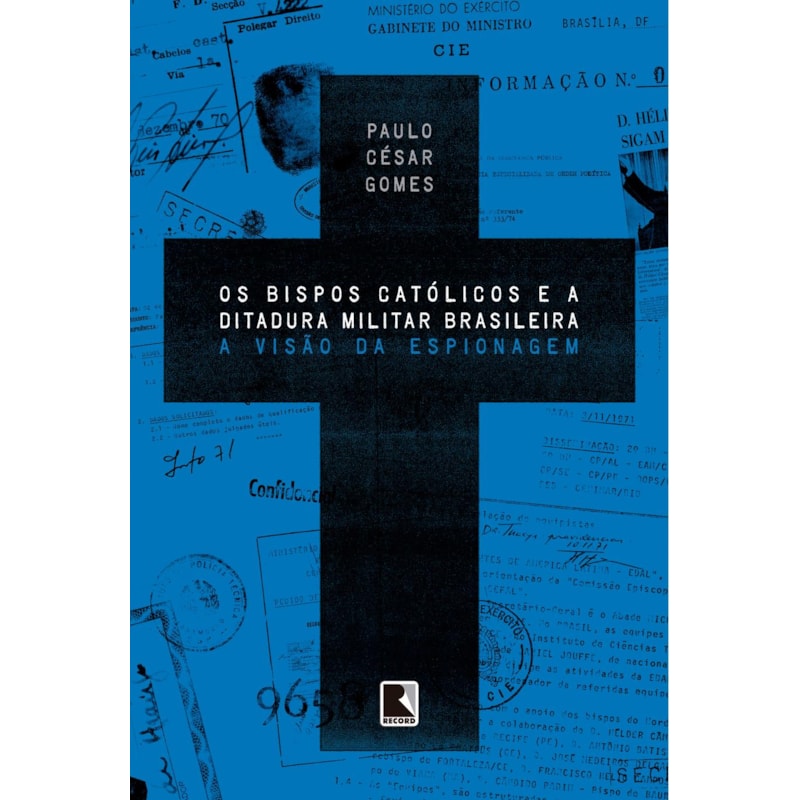 OS BISPOS CATÓLICOS E A DITADURA MILITAR BRASILEIRA: A VISÃO DA ESPIONAGEM