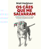 OS CÃES QUE ME SALVARAM: A HISTÓRIA DO HOMEM QUE FEZ DO RESGATE DE ANIMAIS O PROPÓSITO DE SUA VIDA