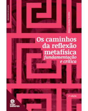 OS CAMINHOS DA REFLEXÃO METAFÍSICA:: FUNDAMENTAÇÃO E CRÍTICA