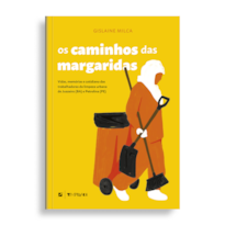 OS CAMINHOS DAS MARGARIDAS:: VIDAS, MEMÓRIAS E COTIDIANO DAS TRABALHADORAS DA LIMPEZA URBANA DE JUAZEIRO E PETROLINA