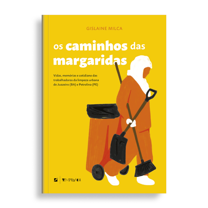 OS CAMINHOS DAS MARGARIDAS:: VIDAS, MEMÓRIAS E COTIDIANO DAS TRABALHADORAS DA LIMPEZA URBANA DE JUAZEIRO E PETROLINA