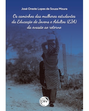 OS CAMINHOS DAS MULHERES ESTUDANTES DA EDUCAÇÃO DE JOVENS E ADULTOS (EJA): DA EVASÃO AO RETORNO