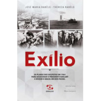 OS CAMINHOS DO EXÍLIO: OS PLANOS DOS GOLPISTAS EM 1964 PARA ASSASSINAR O PRESIDENTE GOULART E DIVIDIR O BRASIL EM DOIS PAÍSES