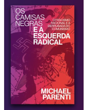 OS CAMISAS NEGRAS E A ESQUERDA RADICAL: FASCISMO RACIONAL E A DERRUBADA DO COMUNISMO