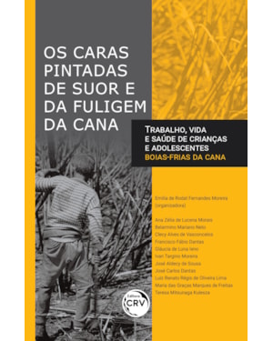 OS CARAS PINTADAS DE SUOR E DA FULIGEM DA CANATRABALHO, VIDA E SAÚDE DE CRIANÇAS E ADOLESCENTES BOIAS FRIAS DA CANA