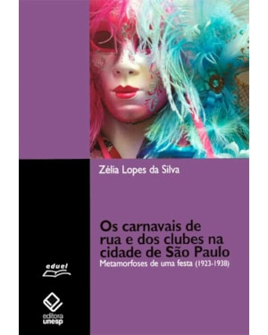 OS CARNAVAIS DE RUA E DOS CLUBES NA CIDADE DE SÃO PAULO: METAMORFOSES DE UMA FESTA (1923-1938)