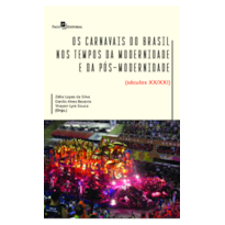 Os carnavais do Brasil nos tempos da modernidade e da pós-modernidade: (séculos XX/XXI)