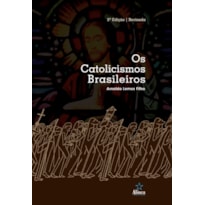 OS CATOLICISMOS BRASILEIROS OS CATOLICISMOS BRASILEIROS