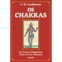 Os chakras: Os centros magnéticos vitais do ser humano