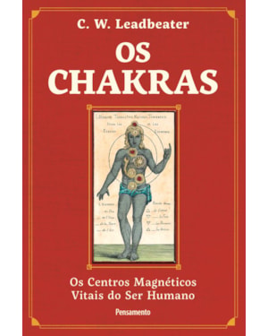 Os chakras: Os centros magnéticos vitais do ser humano